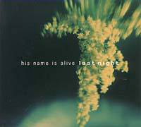 His Name Is Alive : Last Night